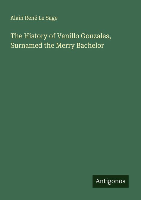 Alain René Le Sage: The History of Vanillo Gonzales, Surnamed the Merry Bachelor, Buch
