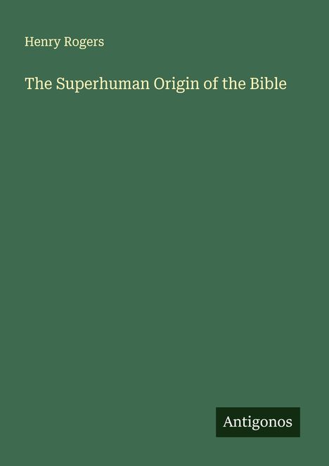 Henry Rogers: The Superhuman Origin of the Bible, Buch