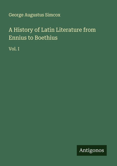 George Augustus Simcox: A History of Latin Literature from Ennius to Boethius, Buch