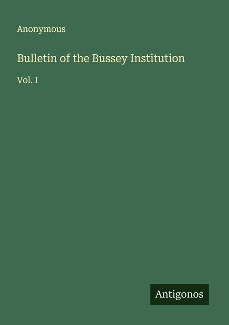 Anonymous: Bulletin of the Bussey Institution, Buch