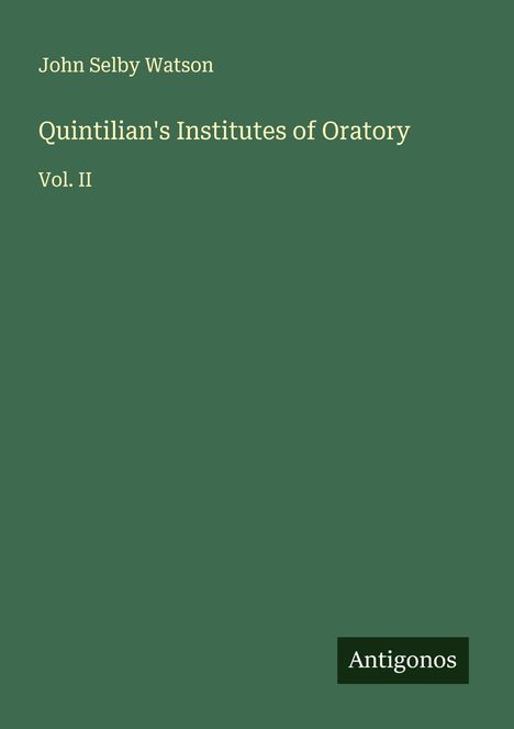 John Selby Watson: Quintilian's Institutes of Oratory, Buch