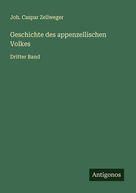 Joh. Caspar Zellweger: Geschichte des appenzellischen Volkes, Buch
