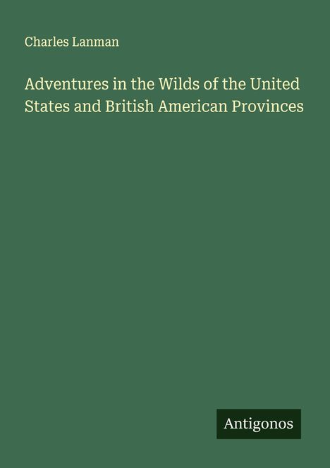 Charles Lanman: Adventures in the Wilds of the United States and British American Provinces, Buch