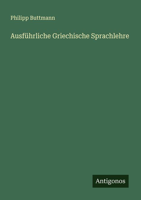 Philipp Buttmann: Ausführliche Griechische Sprachlehre, Buch