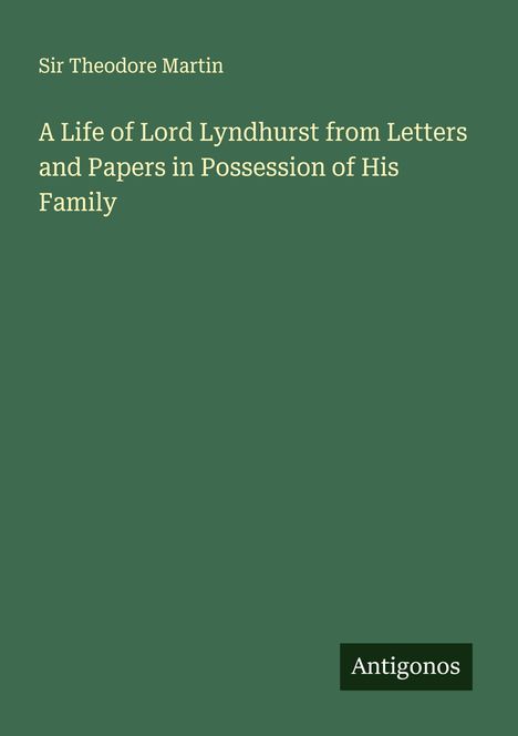 Theodore Martin: A Life of Lord Lyndhurst from Letters and Papers in Possession of His Family, Buch