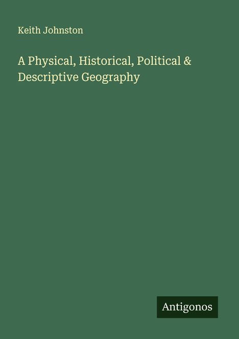 Keith Johnston: A Physical, Historical, Political & Descriptive Geography, Buch