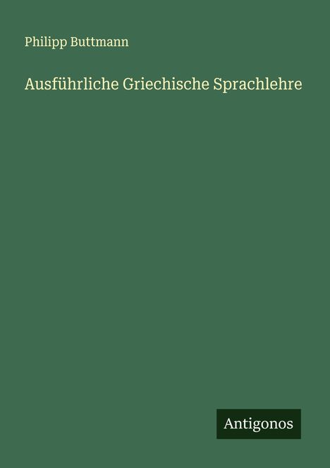 Philipp Buttmann: Ausführliche Griechische Sprachlehre, Buch
