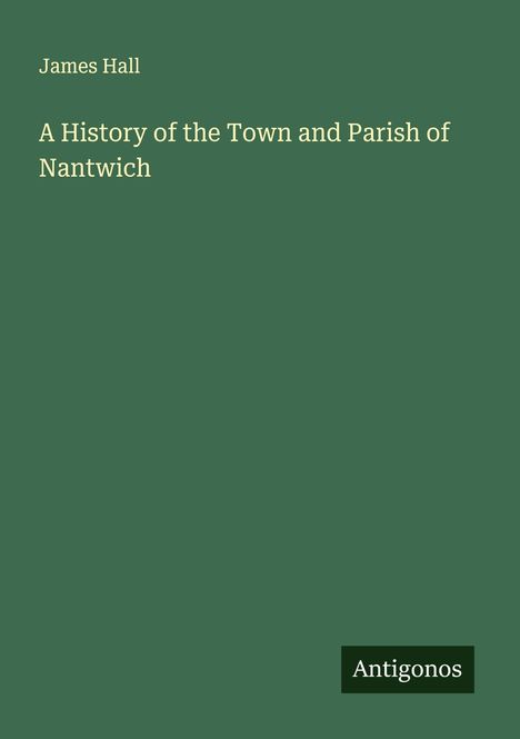 James Hall: A History of the Town and Parish of Nantwich, Buch