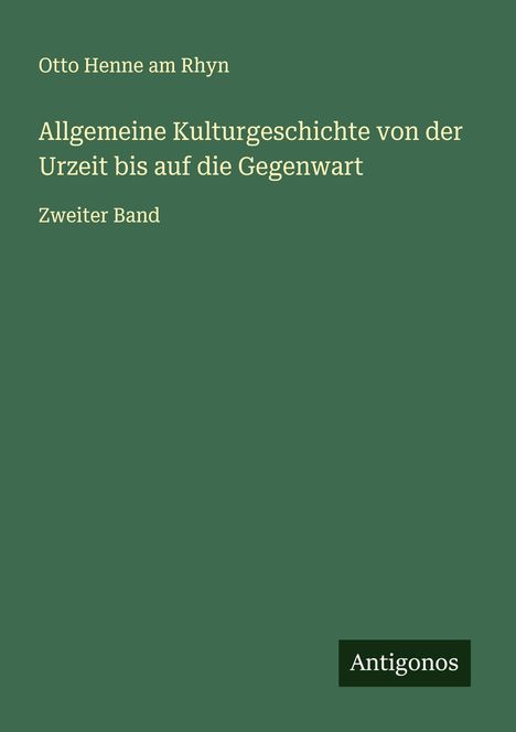 Otto Henne Am Rhyn: Allgemeine Kulturgeschichte von der Urzeit bis auf die Gegenwart, Buch