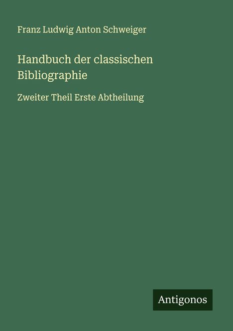 Franz Ludwig Anton Schweiger: Handbuch der classischen Bibliographie, Buch