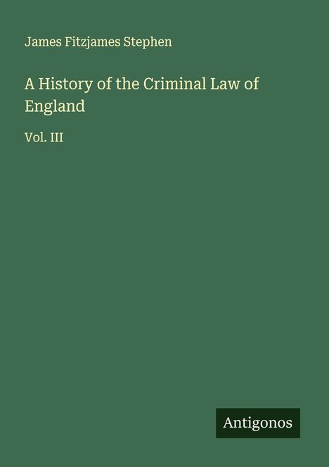 James Fitzjames Stephen: A History of the Criminal Law of England, Buch