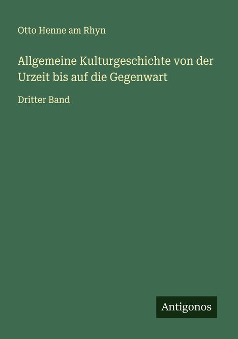 Otto Henne Am Rhyn: Allgemeine Kulturgeschichte von der Urzeit bis auf die Gegenwart, Buch