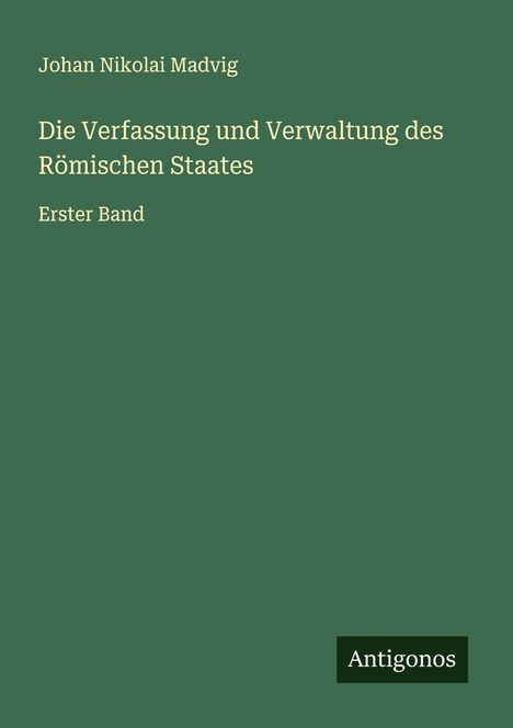 Johan Nikolai Madvig: Die Verfassung und Verwaltung des Römischen Staates, Buch