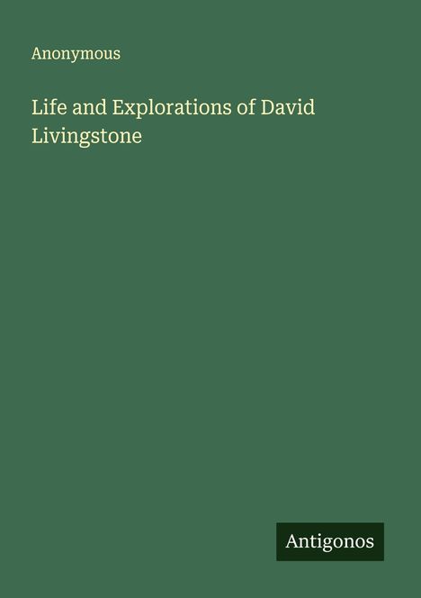 Anonymous: Life and Explorations of David Livingstone, Buch