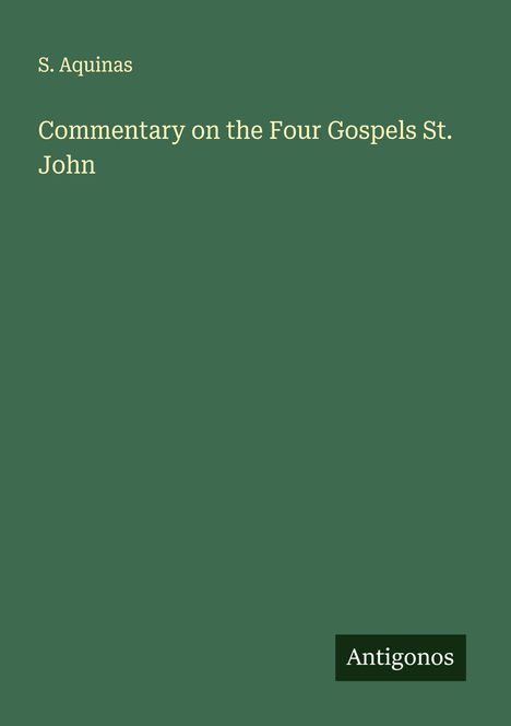 S. Aquinas: Commentary on the Four Gospels St. John, Buch