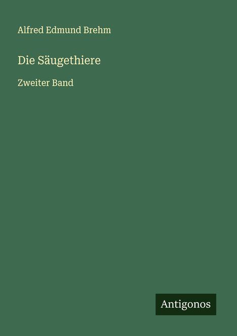 Alfred Edmund Brehm: Die Säugethiere, Buch
