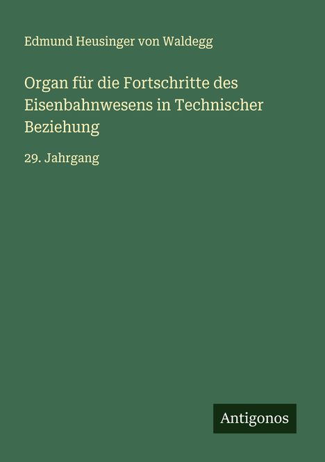 Edmund Heusinger Von Waldegg: Organ für die Fortschritte des Eisenbahnwesens in Technischer Beziehung, Buch