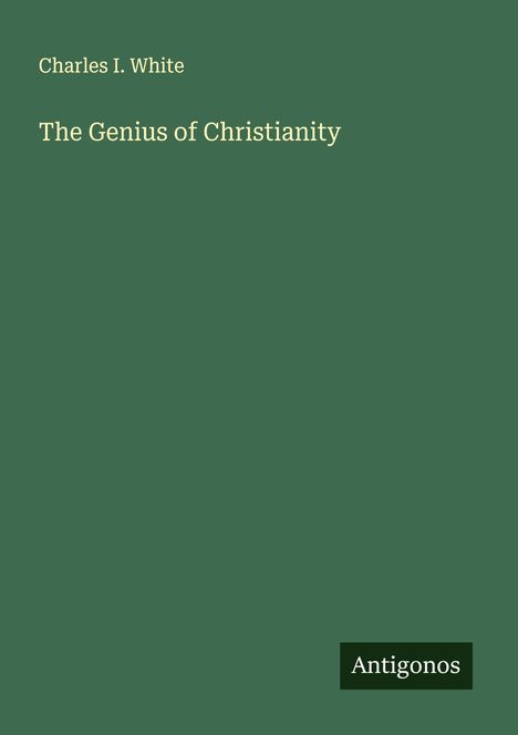 Charles I. White: The Genius of Christianity, Buch