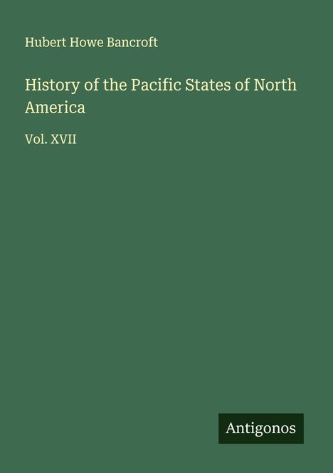 Hubert Howe Bancroft: History of the Pacific States of North America, Buch