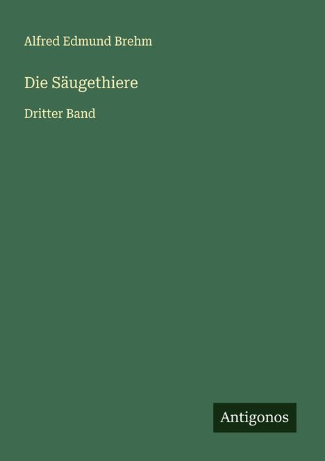 Alfred Edmund Brehm: Die Säugethiere, Buch
