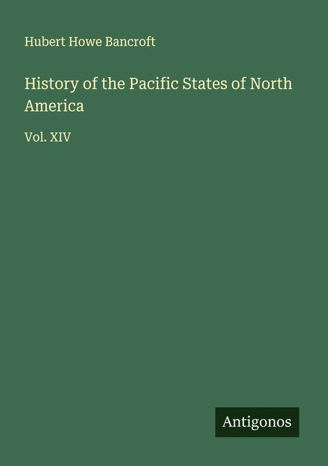 Hubert Howe Bancroft: History of the Pacific States of North America, Buch
