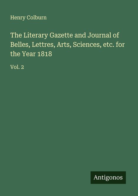Henry Colburn: The Literary Gazette and Journal of Belles, Lettres, Arts, Sciences, etc. for the Year 1818, Buch