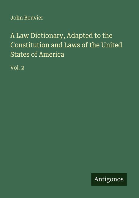 John Bouvier: A Law Dictionary, Adapted to the Constitution and Laws of the United States of America, Buch