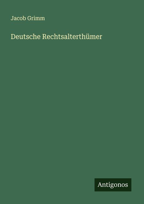 Jacob Grimm: Deutsche Rechtsalterthümer, Buch