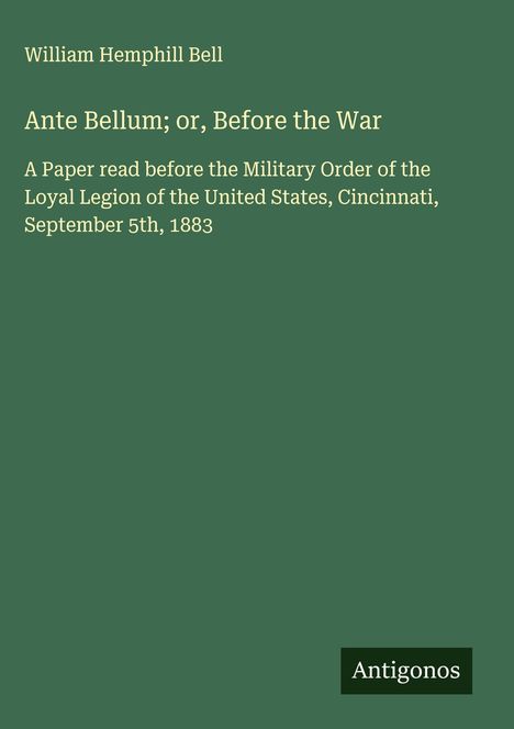 William Hemphill Bell: Ante Bellum; or, Before the War, Buch