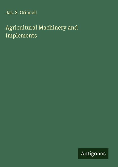 Jas. S. Grinnell: Agricultural Machinery and Implements, Buch