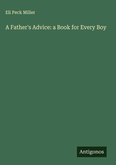 Eli Peck Miller: A Father's Advice: a Book for Every Boy, Buch