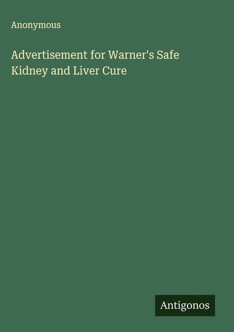 Anonymous: Advertisement for Warner's Safe Kidney and Liver Cure, Buch