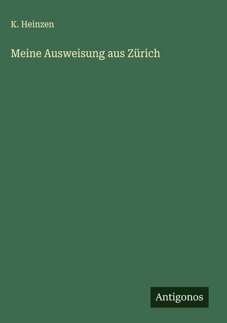K. Heinzen: Meine Ausweisung aus Zürich, Buch