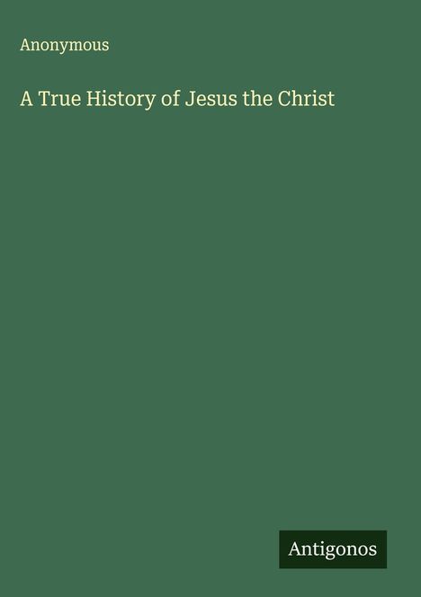 Anonymous: A True History of Jesus the Christ, Buch