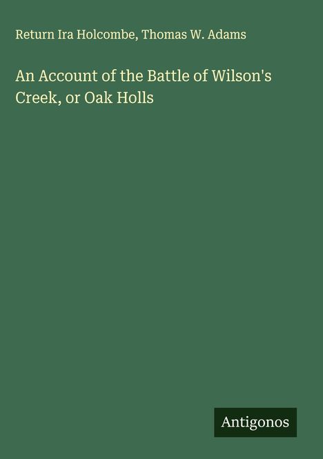 Return Ira Holcombe: An Account of the Battle of Wilson's Creek, or Oak Holls, Buch