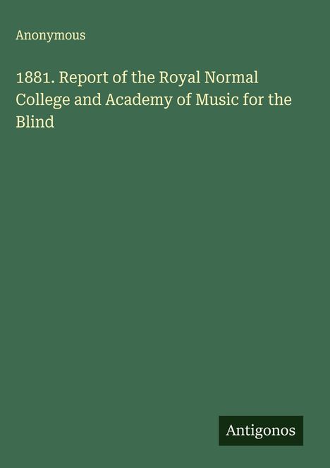 Anonymous: 1881. Report of the Royal Normal College and Academy of Music for the Blind, Buch