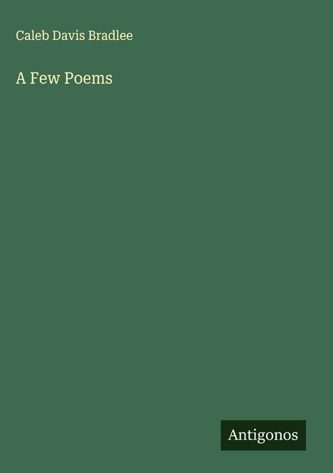 Caleb Davis Bradlee: A Few Poems, Buch