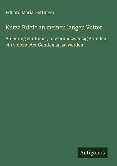 Eduard Maria Oettinger: Kurze Briefe an meinen langen Vetter, Buch