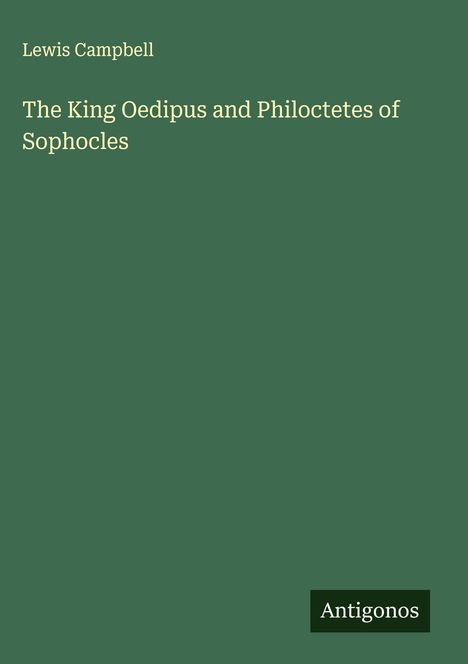Lewis Campbell: The King Oedipus and Philoctetes of Sophocles, Buch