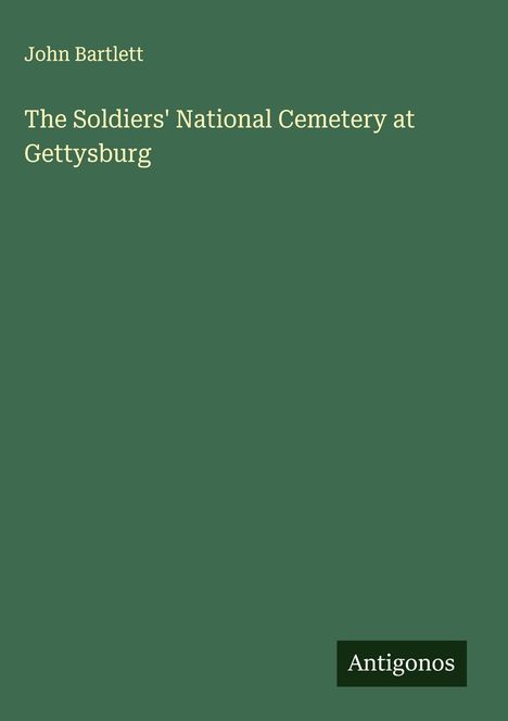 John Bartlett: The Soldiers' National Cemetery at Gettysburg, Buch