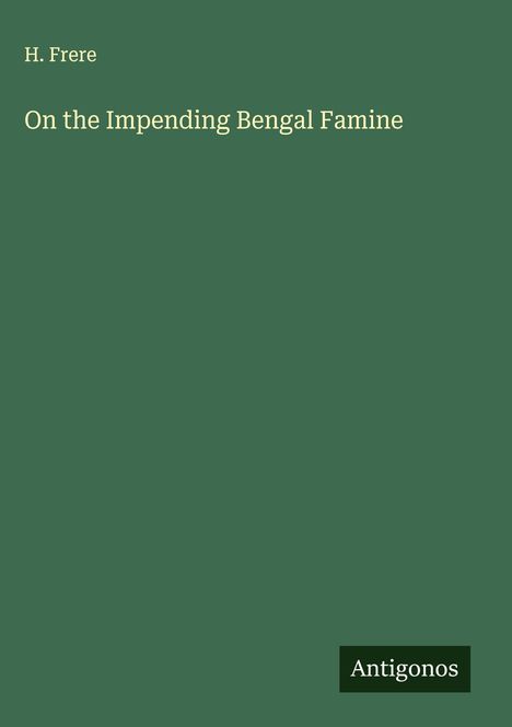 H. Frere: On the Impending Bengal Famine, Buch