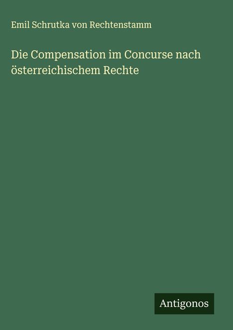 Emil Schrutka Von Rechtenstamm: Die Compensation im Concurse nach österreichischem Rechte, Buch