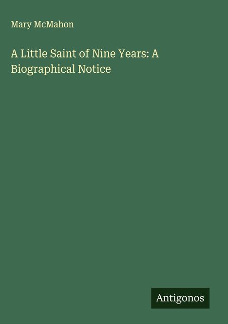 Mary Mcmahon: A Little Saint of Nine Years: A Biographical Notice, Buch