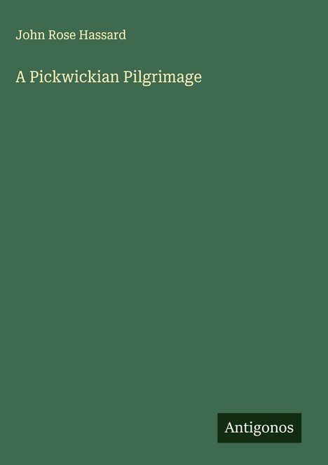 John Rose Hassard: A Pickwickian Pilgrimage, Buch
