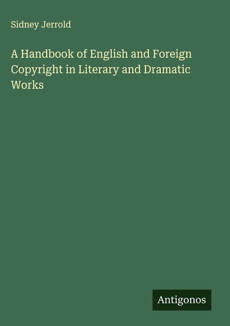 Sidney Jerrold: A Handbook of English and Foreign Copyright in Literary and Dramatic Works, Buch