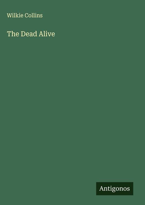 Wilkie Collins: The Dead Alive, Buch