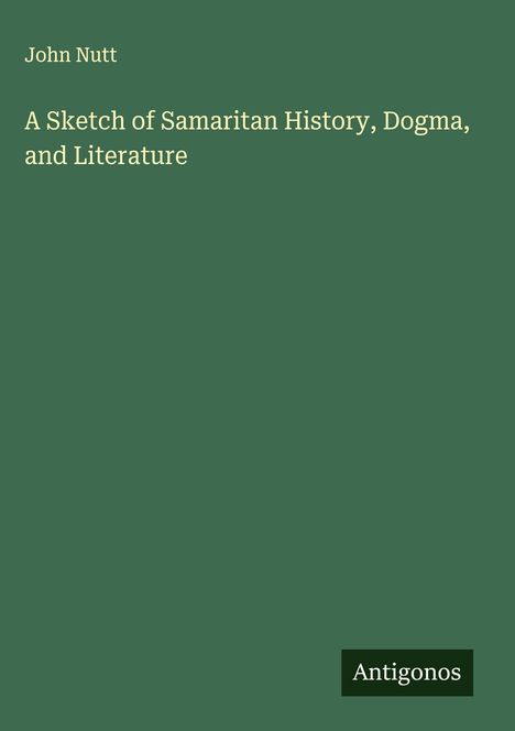 John Nutt: A Sketch of Samaritan History, Dogma, and Literature, Buch