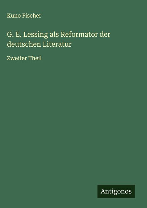 Kuno Fischer: G. E. Lessing als Reformator der deutschen Literatur, Buch