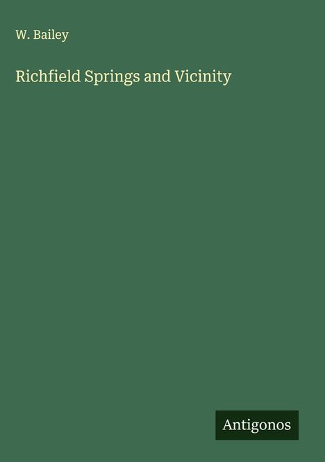W. Bailey: Richfield Springs and Vicinity, Buch
