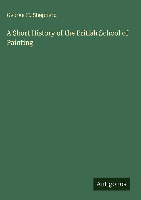 George H. Shepherd: A Short History of the British School of Painting, Buch